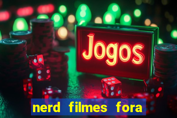 nerd filmes fora do ar